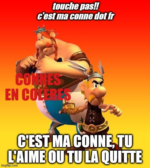 Touche pas!! C'est ma conne dot fr. Connes en colères. C'est ma conne, tu l'aime ou tu la quitte